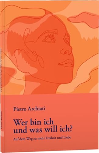 Wer bin ich und was will ich?: Auf dem Weg zu mehr Freiheit und Liebe von Rudolf Steiner Ausgaben